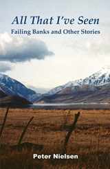 9781954000063-1954000065-All That I've Seen: Failing Banks and Other Stories