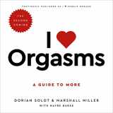 9781549123337-1549123335-I Love Orgasms: A Guide to More