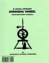 9780936984063-0936984066-Small Upright Spinning Wheel Construction Manual