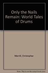 9780805030495-0805030492-Only the Nails Remain: World Tales of Drums