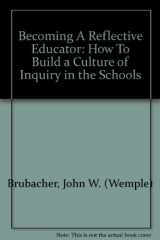 9780803960947-0803960948-Becoming A Reflective Educator: How To Build a Culture of Inquiry in the Schools