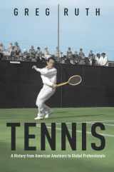 9780252085888-0252085884-Tennis: A History from American Amateurs to Global Professionals (Sport and Society)