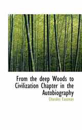 9781110436422-1110436424-From the Deep Woods to Civilization Chapter in the Autobiography