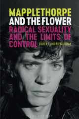 9781350375857-1350375853-Mapplethorpe and the Flower: Radical Sexuality and the Limits of Control