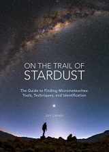 9780760364581-0760364583-On the Trail of Stardust: The Guide to Finding Micrometeorites: Tools, Techniques, and Identification