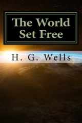 9781984355072-1984355074-The World Set Free by H. G. Wells: The World Set Free by H. G. Wells