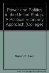 9780669927429-0669927422-Power and Politics in the United States: A Political Economy Approach