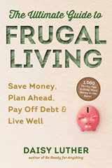 9781631586002-1631586009-The Ultimate Guide to Frugal Living: Save Money, Plan Ahead, Pay Off Debt & Live Well