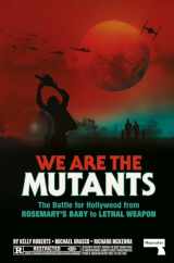 9781914420733-191442073X-We Are the Mutants: The Battle for Hollywood from Rosemary's Baby to Lethal Weapon