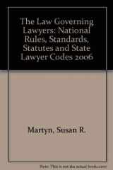 9780735561755-0735561753-The Law Governing Lawyers: National Rules, Standards, Statutes and State Lawyer Codes 2006