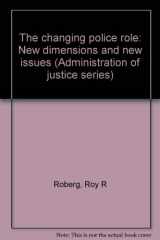9780914526032-0914526030-The changing police role: New dimensions and new issues (Administration of justice series)