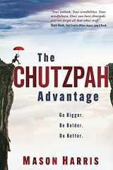 9781952233548-1952233542-The Chutzpah Advantage: Go Bigger. Be Bolder. Do Better.