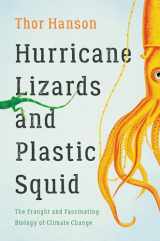 9781541672420-1541672429-Hurricane Lizards and Plastic Squid: The Fraught and Fascinating Biology of Climate Change