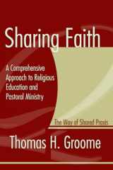 9781579101961-1579101968-Sharing Faith: A Comprehensive Approach to Religious Education and Pastoral Ministry The Way of Shared Praxis