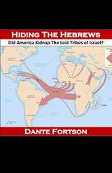 9781075665684-107566568X-Hiding The Hebrews: Did America Kidnap The Lost Tribes of Israel?