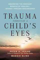 9781556436307-1556436300-Trauma Through a Child's Eyes: Awakening the Ordinary Miracle of Healing
