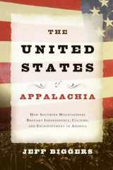 9781593760311-1593760310-The United States of Appalachia: How Southern Mountaineers Brought Independence, Culture, and Enlightenment to America