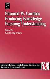 9780762304288-0762304286-Edmund W. Gordon: Producing Knowledge, Pursuing Understanding (Advances in Education in Diverse Communities: Research, Policy and Praxis, 1)
