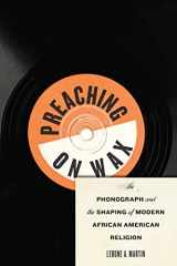 9780814708323-0814708323-Preaching on Wax: The Phonograph and the Shaping of Modern African American Religion (Religion, Race, and Ethnicity)