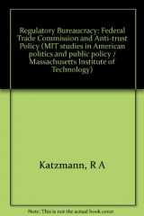 9780262110723-0262110725-Regulatory bureaucracy: The Federal Trade Commission and antitrust policy (MIT studies in American politics and public policy ; 6)