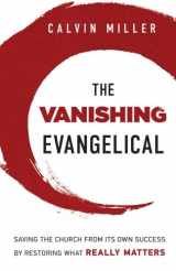 9780801015519-0801015510-The Vanishing Evangelical: Saving the Church from Its Own Success by Restoring What Really Matters