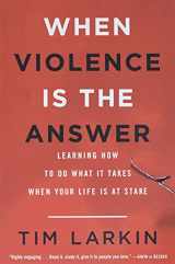 9780316354653-0316354651-When Violence Is the Answer: Learning How to Do What It Takes When Your Life Is at Stake