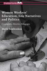9781137490148-1137490144-Women Workers' Education, Life Narratives and Politics: Geographies, Histories, Pedagogies (Palgrave Studies in Gender and Education)