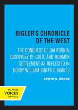9780520315365-0520315367-Bigler's Chronicle of the West: The Conquest of California, Discovery of Gold, and Mormon Settlement as Reflected in Henry William Bigler's Diaries