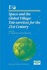 9780792354819-0792354818-Space and the Global Village: Tele-services for the 21st Century: Proceedings of International Symposium 3–5 June 1998, Strasbourg, France (Space Studies, 3)