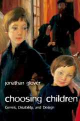 9780199238491-0199238499-Choosing Children: Genes, Disability, and Design (Uehiro Series in Practical Ethics)