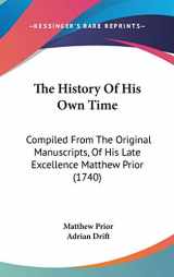 9781104446888-110444688X-The History of His Own Time: Compiled from the Original Manuscripts, of His Late Excellence Matthew Prior