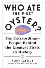 9780143132752-014313275X-Who Ate the First Oyster?: The Extraordinary People Behind the Greatest Firsts in History