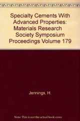 9781558990678-1558990674-Specialty Cements With Advanced Properties: Materials Research Society Symposium Proceedings Volume 179