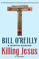 9781250142207-1250142202-Killing Jesus: A History (Bill O'Reilly's Killing Series)