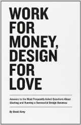 9780321844279-0321844270-Work for Money, Design for Love: Answers to the Most Frequently Asked Questions About Starting and Running a Successful Design Business (Voices That Matter)