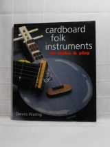 9781895569780-1895569788-Cardboard Folk Instruments to Make & Play