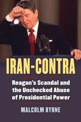9780700619917-0700619917-Iran-Contra: Reagan's Scandal and the Unchecked Abuse of Presidential Power
