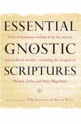 9781590309254-1590309251-Essential Gnostic Scriptures: Texts of Luminous Wisdom from the Ancient and Medieval Worlds?Including the Gospels of Thomas, Judas, and Mary Magdalene