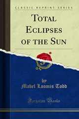 9781332465354-1332465358-Total Eclipses of the Sun (Classic Reprint)