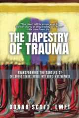9781649495846-1649495846-The Tapestry of Trauma: Transforming the Tangles of Childhood Sexual Abuse into God’s Masterpiece