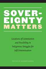 9780803262515-0803262515-Sovereignty Matters: Locations of Contestation and Possibility in Indigenous Struggles for Self-Determination (Contemporary Indigenous Issues)