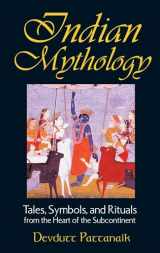 9780892818709-0892818700-Indian Mythology: Tales, Symbols, and Rituals from the Heart of the Subcontinent