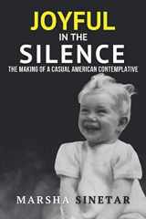 9780966180107-0966180100-Joyful in The Silence: The Making of a Casual American Contemplative