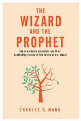 9781509884162-1509884165-The Wizard and the Prophet: Two Groundbreaking Scientists and Their Conflicting Visions of the Future of Our Planet