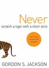 9781576833421-1576833429-Never Scratch a Tiger With a Short Stick: And Other Quotes for Leaders
