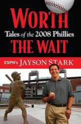 9781600782732-1600782736-Worth the Wait: Tales of the Phillies 2008 Championship Season