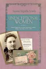 9780814255322-0814255329-Unexceptional Women: Female Proprietors in Mid-Nineteenth-Century Albany, New York, 1830–1885 (HISTORICAL PERSP BUS ENTERPRIS)