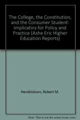 9780913317341-0913317349-The College, the Constitution, and the Consumer Student: Implications for Policy and Practice (Ashe-Eric Higher Education Report 7, 1986)