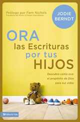 9780829766172-0829766170-Ora las Escrituras por tus hijos: Descubre cómo orar por el propósito de Dios para sus vidas (Spanish Edition)