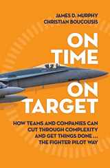9781760293840-1760293849-On Time on Target: How Teams and Targets Can Cut Through Complexity and Get Things Done . . . The Fighter Pilot Way